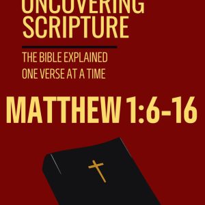 Matthew 1:6-16: UNCOVERING SCRIPTURE [PDF]