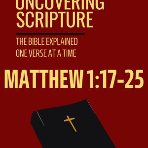 Matthew 1:17-25: UNCOVERING SCRIPTURE [PDF]