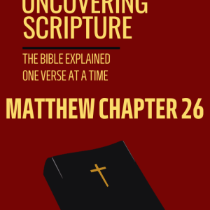 Matthew 26: UNCOVERING SCRIPTURE [PDF]