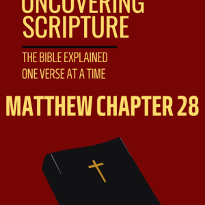 Matthew 28: UNCOVERING SCRIPTURE [PDF]
