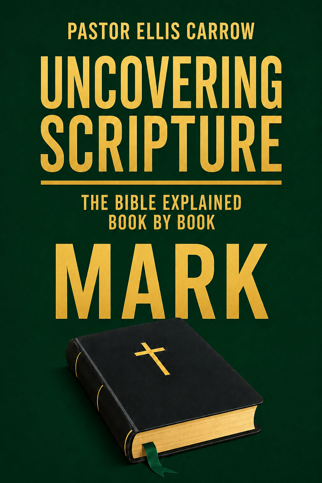 Mark: Uncovering Scripture - The Complete Book Explained