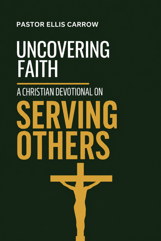 Uncovering Faith - A Christian Devotional on SERVING OTHERS [PDF]